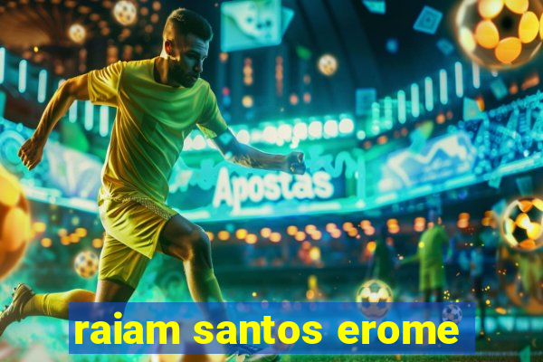 raiam santos erome